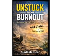Unstuck from Burnout .. Reclaiming Your Energy, Purpose, and Joy: Reclaiming Your Energy, Purpose, and Joy
