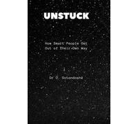 UNSTUCK: How Smart People Get Out of Their Own Way