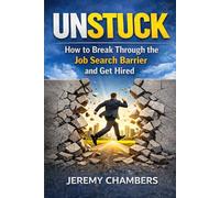 Unstuck: How to Break Through the Job Search Barrier and Get Hired!