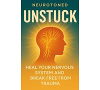 Unstuck: How Your Nervous System Stores Trauma And How To Finally Let Go