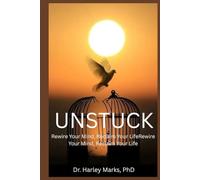 Unstuck: Rewire Your Mind, Reclaim Your Life