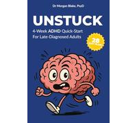 UNSTUCK - The 4-Week Executive-Function Quick-Start for Late-Diagnosed ADHD Adults: Break Task: Paralysis, See Time Clearly, Regulate Emotions & Prevent Burnout in 28 Days