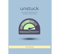 Unstuck: The ADHD Workbook for Getting Things Done (Even When You Can’t Focus): Real Strategies for Focus, Follow-Through, and Feeling Less Overwhelmed
