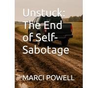 Unstuck: The End of Self-Sabotage (Marci Powell Fall Seven, Ride Eight)