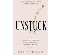 UNSTUCK: The Habits and Mindset to Rebuild Your Health, Confidence, and Life