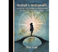 Unstuck & Unstoppable: Practical Goal Setting for Women Who Want More.