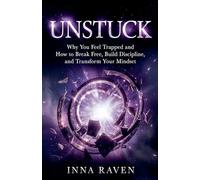 Unstuck: Why You Feel Trapped and How to Break Free, Build Discipline, and Transform Your Mindset