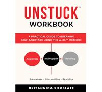 UNSTUCK™ WORKBOOK: A Practical Guide to Breaking Self-Sabotage Using the A.I.R.™ Method