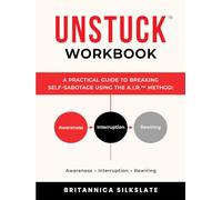 UNSTUCK™ WORKBOOK: A Practical Guide to Breaking Self-Sabotage Using the A.I.R.™ Method (The UNSTUCK™ System)