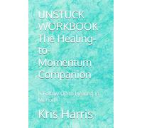 UNSTUCK WORKBOOK The Healing-to-Momentum Companion: A Follow-Up to Healing in Motion