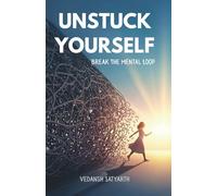 Unstuck Yourself: Break the Mental Loop and Rewire Your Mind for a Happier, More Successful Life