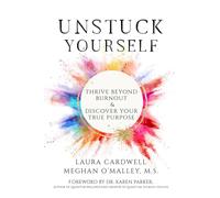 Unstuck Yourself: Thrive Beyond Burnout & Discover Your True Purpose