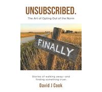Unsubscribed.: The Art of Opting Out of the Norm