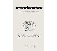 unsubsribe: A 30-Day Journey to Mental Clarity