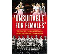 'Unsuitable for Females': The Rise of the Lionesses and Women's Football in England
