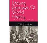 Unsung Geniuses Of World History: 25 Extraordinary Thinkers You Were Never Taught About