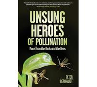 Unsung Heroes of Pollination: More Than the Birds and the Bees: More Than the Birds and the Bees
