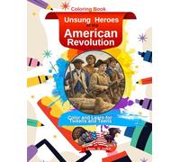 Unsung Heroes of the American Revolution: Color and Learn for Tweens and Teens