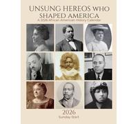 Unsung Heroes Who Shaped America: 2026 African American History Calendar & Planner | Sunday Start