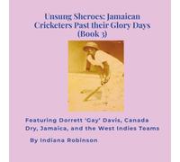 Unsung Sheroes: Jamaican Cricketers Past their Glory Days (Book 3): Featuring Dorrett ‘Gay’ Davis, Canada Dry, Jamaica, and the West Indies Teams