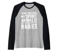 Unsure of Spirit Animal But Bet It Has Rabies - Camiseta Manga Raglan