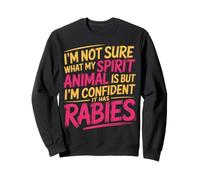 Unsure of Spirit Animal But Bet It Has Rabies - Sudadera