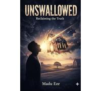 Unswallowed: Reclaiming the Truth: Dismantling the Faith You Didn't Choose to Rebuild the Life You Actually Want