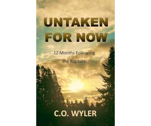 Untaken for Now: 12 Months Following the Rapture: 4 (End Times)