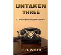 Untaken Three: 12 Weeks Following the Rapture: 3 (End Times)