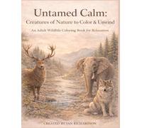 Untamed Calm: Creatures of Nature to Color & Unwind - An Adult Wildlife Coloring Book for Relaxation