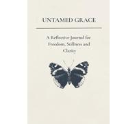 Untamed Grace: A Guided Journal for Remembering Your Free Self