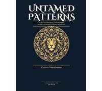 UNTAMED PATTERNS: African Animal Mandalas - An Adult Coloring Book for Relaxation and Stress Relief