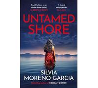 Untamed Shore: The Sultry, Sun-Drenched Noir by the Bestselling Author of MEXICAN GOTHIC
