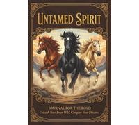 Untamed Spirit. Journal for the bold : Unleash your Inner wild. Conquer your dreams