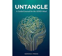 Untangle: A Guided Journal for the ADHD Mind: A Therapeutic Loop to Notice Distractions, Anchor Your Focus, and Release Overwhelm