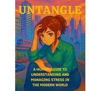 Untangle :-) A Human Guide to Understanding and Managing Stress in the Modern World 0.0