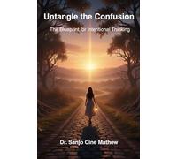 Untangle the Confusion: The Blueprint for Intentional Thinking (The Intentional Life Blueprint Trilogy)
