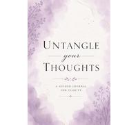Untangle Your Thoughts: A 6 x 9, 120 Page Guided Journal for Clarity, Overthinking & Emotional Reflection