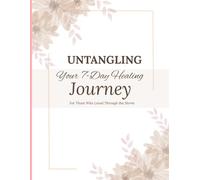 Untangled: 7 Day Healing Journey: For Those Who Loved Through the Storm