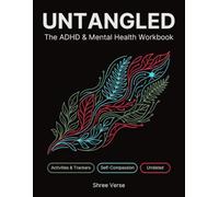 UNTANGLED: The Undated ADHD & Mental Health Workbook: Trackers, Strategies, and Self-Compassion for Neurodivergent Brains