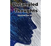 Untangled Thoughts: Journal For Men: A No-Frills Space for Men to Process, Reflect, and Refocus