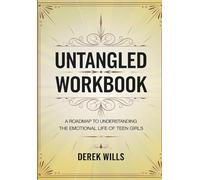 Untangled Workbook: A Roadmap To Understanding The Emotional Life Of Teen Girls