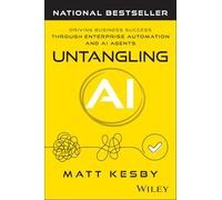 Untangling AI: Driving Business Success Through Enterprise Automation and AI Agents