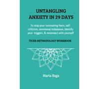 Untangling Anxiety in 29 Days: To Stop your Ruminating Fears, Self-criticism, Emotional Imbalance, Identify your Triggers, & Reconnect with Yourself