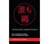 Untangling Shibari Volume 1: Part 1: Foundations for Shibari and Part 2: Fundamentals for Shibari