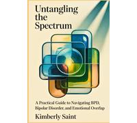 Untangling the Spectrum: A Practical Guide to Navigating BPD, Bipolar Disorder, and Emotional Overlap