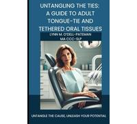 Untangling the Ties: A guide to Adult Tongue-Tie and Tethered Oral Tissues