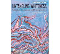 Untangling Whiteness: Education, Resistance and Transformation (Series in Sociology)