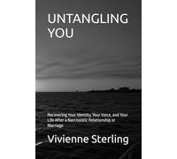 UNTANGLING YOU: Recovering Your Identity, Your Voice, and Your Life After a Narcissistic Relationship or Marriage