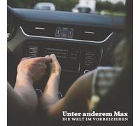 Unter Anderem Max - Die Welt im Vorbeiziehen